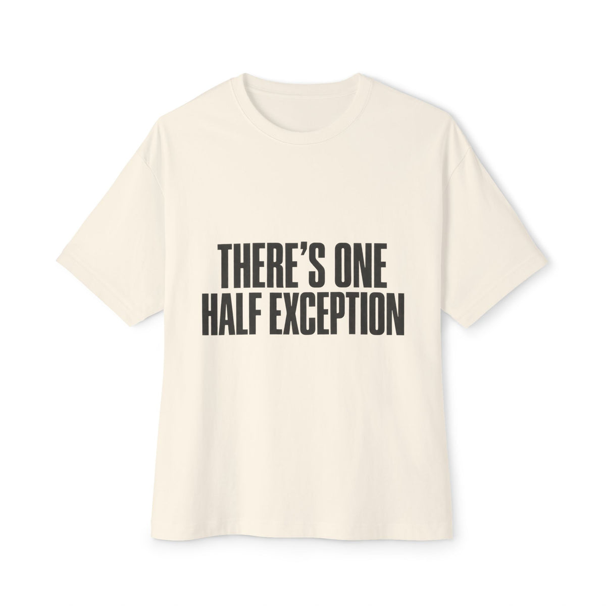 There’s One Half Exception Tee — Funny Graphic Oversized Boxy T-Shirt