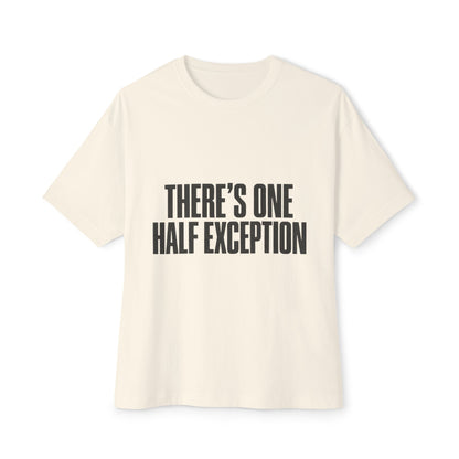 There’s One Half Exception Tee — Funny Graphic Oversized Boxy T-Shirt