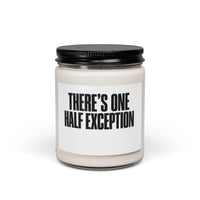 Soy Candle — “There’s One Half Exception” Scented 9oz
